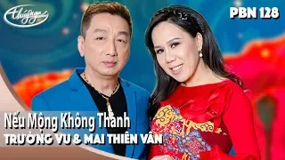 PBN 128 | Trường Vũ & Mai Thiên Vân - Nếu Mộng Không Thành