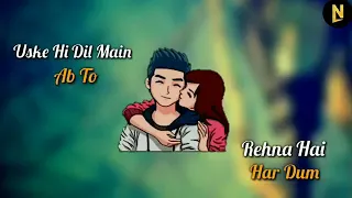 USKE HI DIL MAIN REHNA HAI ❤ HAR DAM US DILRUBA SE KEHNA HAI HAR DAM || WHATSAPP STATUS VIDEO ||