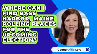 Where Can I Find Bass Harbor, Maine Polling Places For The Upcoming Election? - CountyOffice.org