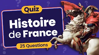 QUIZ Histoire de France : 25 Questions d'Hier à Aujourd'hui