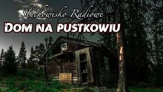 Dom na pustkowiu - Jarosław Iwaszkiewicz | Słuchowisko Radiowe