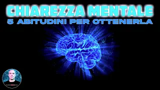 Chiarezza Mentale, 5 abitudini per ottenerla