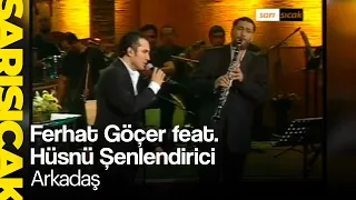 Ferhat Göçer feat. Hüsnü Şenlendirici - Arkadaş  (Sarı Sıcak)