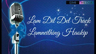 Lam Dil Del ( Track )  Lamneilhing Haokip