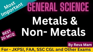 Metal & Non Metals - Best 20 MCQ - General Science - For JKPSI | SSC CGL | JKSSB FAA - By Reva Mam