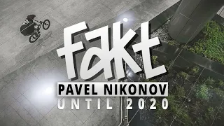 FAKT BMX - PAVEL NIKONOV - UNTIL 2020