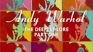 The Deepest Lore #46: Andy Warhol, Part 1