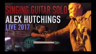 SINGING GUITAR SOLO LIVE 2017 ALEX HUTCHINGS