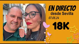 En DIRECTO desde Sevilla 💃 18k 💃 07.05.24