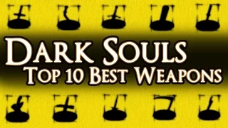 DARK SOULS - TOP 10 WEAPONS WITH GHEYFORGAMES