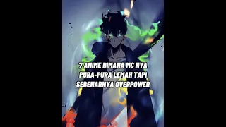 7 Anime Dimana MC Utama Pura Pura lemah Tapi Sebenarnya Overpower 🔥