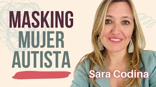 MUJER AUTISTA y masking / Sara Codina y Bea Sánchez