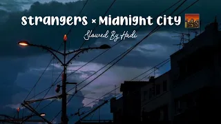 Strangers x Midnight City 🌆 (Slowed+Reverb)|Tictok Mashup