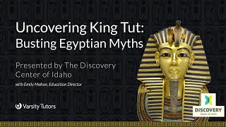 Uncovering King Tut: Busting Egyptian Myths with THE DISCOVERY CENTER OF IDAHO