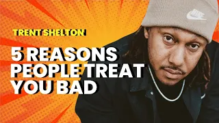 5 REASONS PEOPLE TREAT YOU BAD [STEPS TO OVERCOME] | TRENT SHELTON #trentshelton