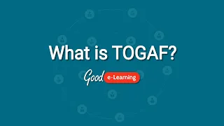 What is TOGAF? - Good e-Learning (TOGAF Certification)