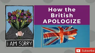 Learn How the British APOLOGIZE