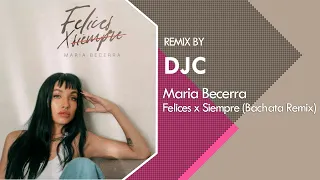 Maria Becerra - Felices x Siempre (Bachata Remix DJC)