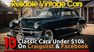 Reliable Vintage Cars: Top 10 Classic Cars Under $10,000 On Facebook Marketplace & Craigslist!