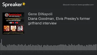 Diana Goodman, Elvis Presley's former girlfriend interview