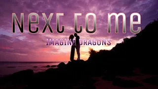 Next To Me "lyrics"-Imagine Dragons