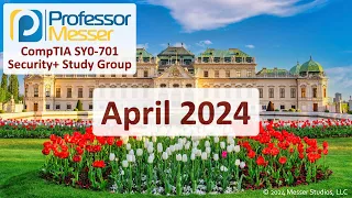 Professor Messer's SY0-701 Security+ Study Group - April 2024