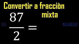 Convertir 87/2 a fraccion mixta , transformar fracciones impropias a mixtas mixto as a mixed number