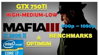 Mafia III GTX 750ti - High - Medium - Low - 900p - 1080p - I7 2600k | Performance Benchmarks