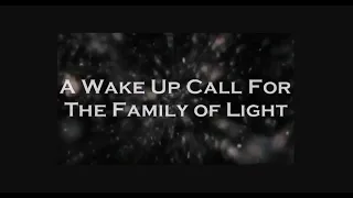 WAKE UP CALL FOR THE FAMILY OF LIGHT -Pleiadian Message For Humanity  -The Time Is Now