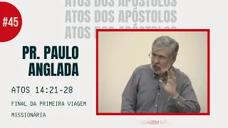 Atos 14:21-28 Mensagem 45 "Missão Cumprida!" - Final da Primeira Viagem Missionária