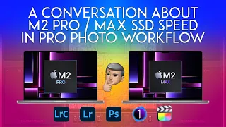 A Practical Talk about M2 PRO/MAX Generation SSD Speed in Pro Photo & Video Workflow