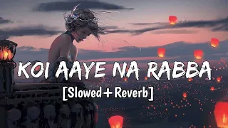 Koi aaye na Rabba __ | B Praak __ | slowed + Reverb