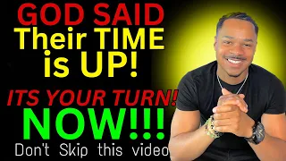 God Said.. Their TIME is UP‼️ ..it’s YOUR Turn NOW! (don’t skip this video)