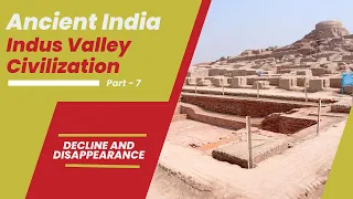 Ancient India; Indus Valley Civilization Part - 7| Decline and Disappearance