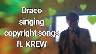 ✨Draco singing ©0pyright songs for idk how long✨ Ft. KREW||Part 1