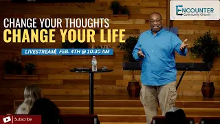 Change Your Thoughts, Change Your Life - Encounter Livestream