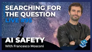 AI Safety with Francesco Mosconi - Searching for the Question Live #95