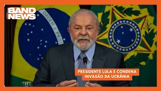 Presidente Lula recua e condena invasão da Ucrânia | BandNewsTV