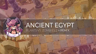 Ancient Egypt • Plants Vs. Zombies 2 [ Remix ]
