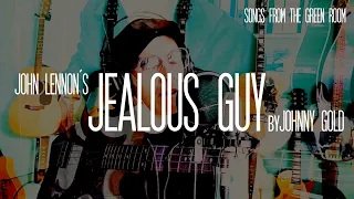 Jealous Guy  (John Lennon Cover) Johnny Gold - Songs from the green room