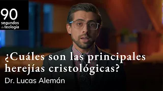 Dr. Lucas Alemán | ¿Cuáles son las principales herejías cristológicas?