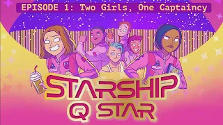 Starship Q Star | Season 1, Episode 01 - Two Girls, One Captaincy