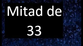 mitad de 33 , como hallar la mitad de un numero