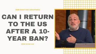 Can I Return To The US After A 10-Year Ban?