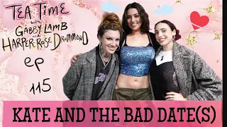 115. KATE AND THE BAD DATE(S) | Tea Time with Gabby Lamb & Harper-Rose Drummond