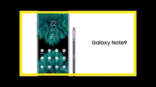 Breaking News | Samsung might announced Galaxy Note 9 on August 9 in New York