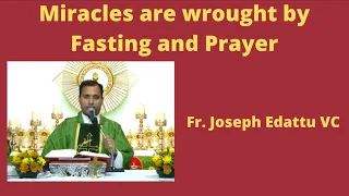 Miracles are wrought by Fasting and Prayer - Fr. Joseph Edattu VC