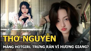 Thơ Nguyễn mắng hotgirl trứng rán vì Hương Giang?