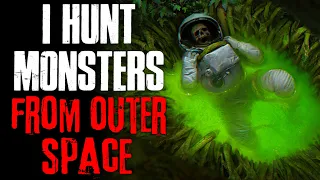 "I Hunt Monsters From Outer Space" Creepypasta