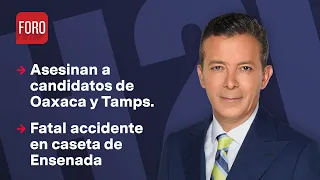 Matan a candidatos de Oaxaca y Tamaulipas // Hora 21 con José Luis Arévalo - 19 de abril 2024